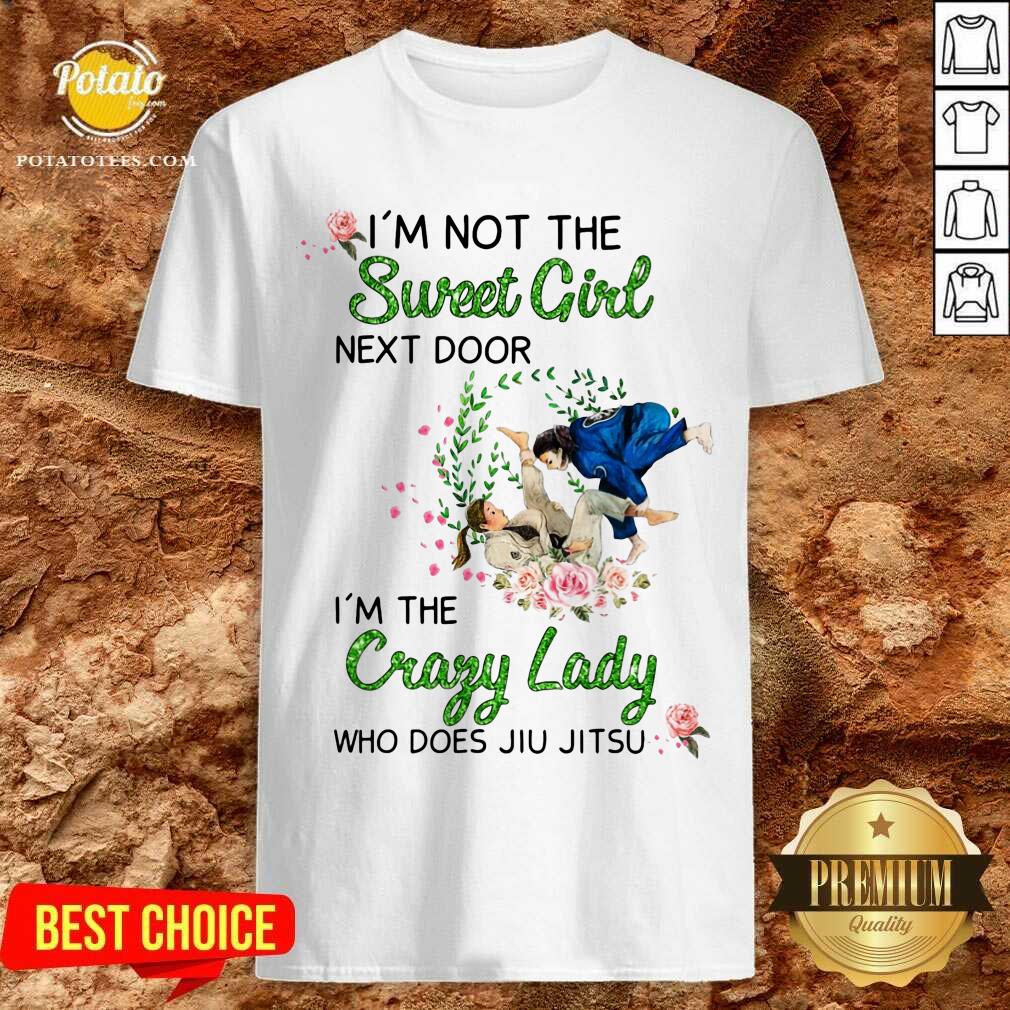 I Am Not The Sweet Girl Next Door Crazy Lady Shirt I Am Not The Sweet Girl Next Door Crazy Lady Shirt