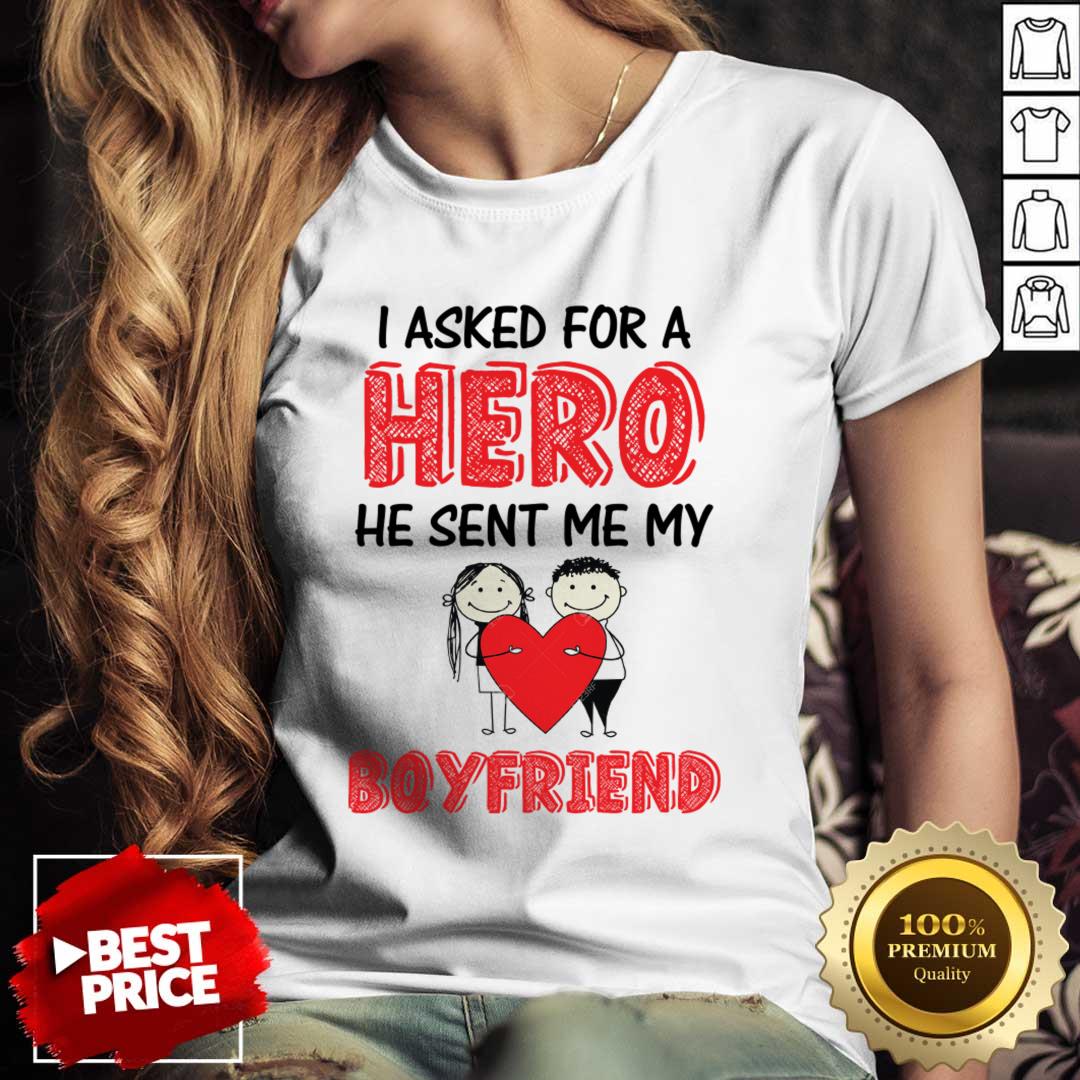 I Asked For A Hero He Sent Me My Boyfriend Shirt I Asked For A Hero He Sent Me My Boyfriend Shirt