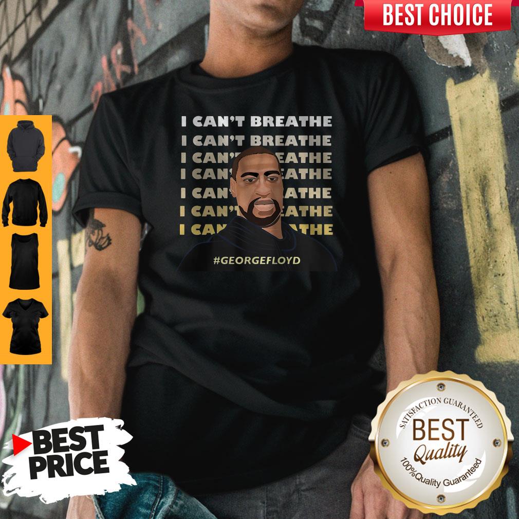 I Can't Breathe I Can't Breathe I Can't Breathe #Georgefloyd Shirt I Can't Breathe I Can't Breathe I Can't Breathe #Georgefloyd Shirt
