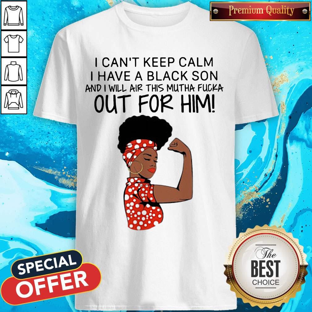 I Can't Keep Calm I Have A Black Son Shirt I Can't Keep Calm I Have A Black Son Shirt