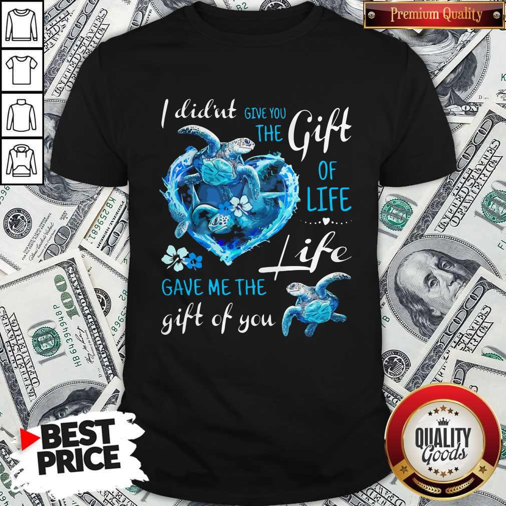 I Didn't Give You The Gift Of Life Turtle Blue Shirt I Didn't Give You The Gift Of Life Turtle Blue Shirt