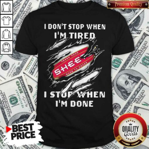 I Don’t Stop When I’m Tired Sheetz I Stop When I’m Done Shirt