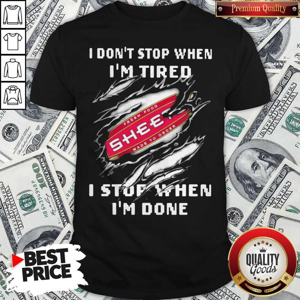 I Don’t Stop When I’m Tired Sheetz I Stop When I’m Done Shirt I Don’t Stop When I’m Tired Sheetz I Stop When I’m Done Shirt