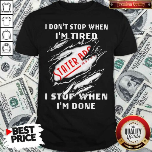 I Don’t Stop When I’m Tired Stater Bros Markets I Stop When I’m Done Shirt