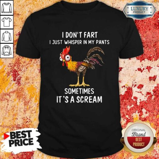 I Don’t Fart I Just Whisper In My Pants Sometimes It’s A Scream Shirt