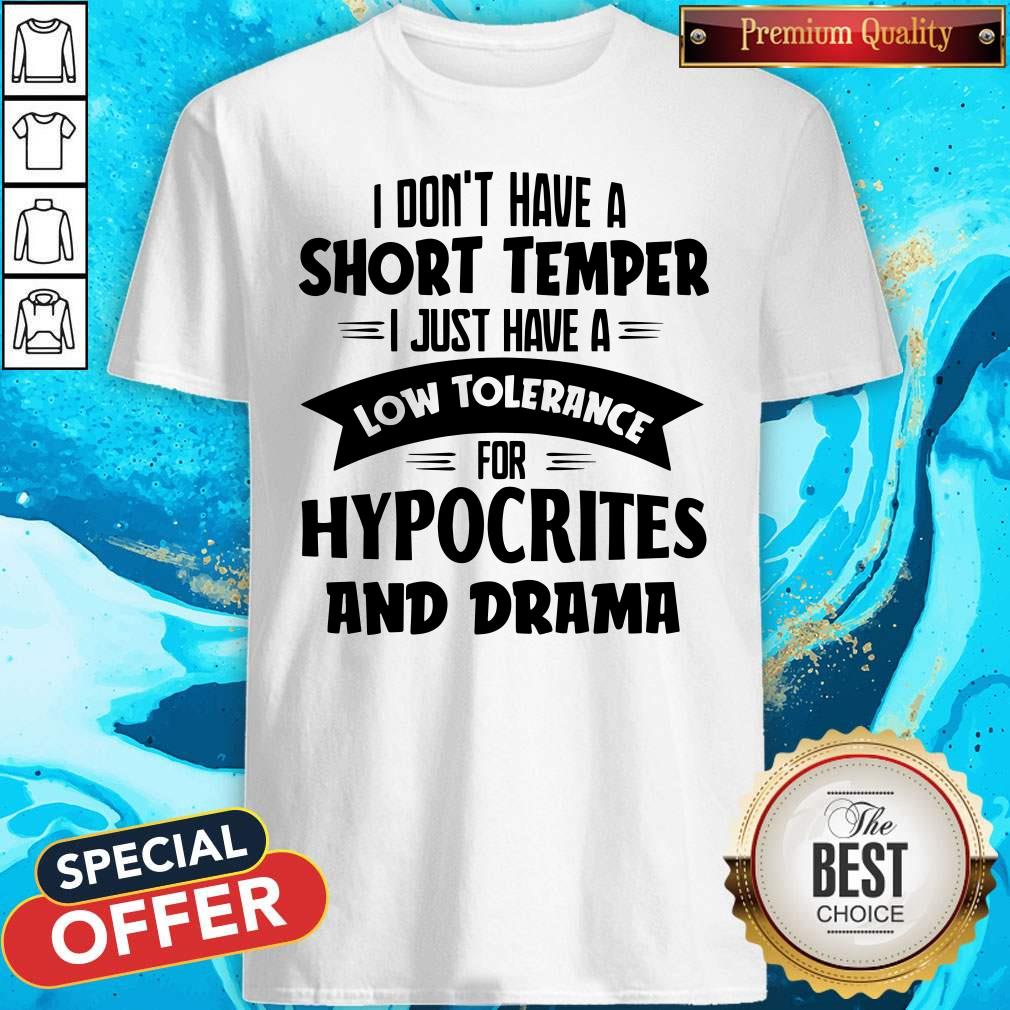 I Don't Have A Short Temper Hypocrites And Drama Shirt I Don't Have A Short Temper Hypocrites And Drama Shirt