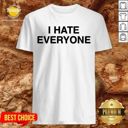I Hate Everyone Shirt