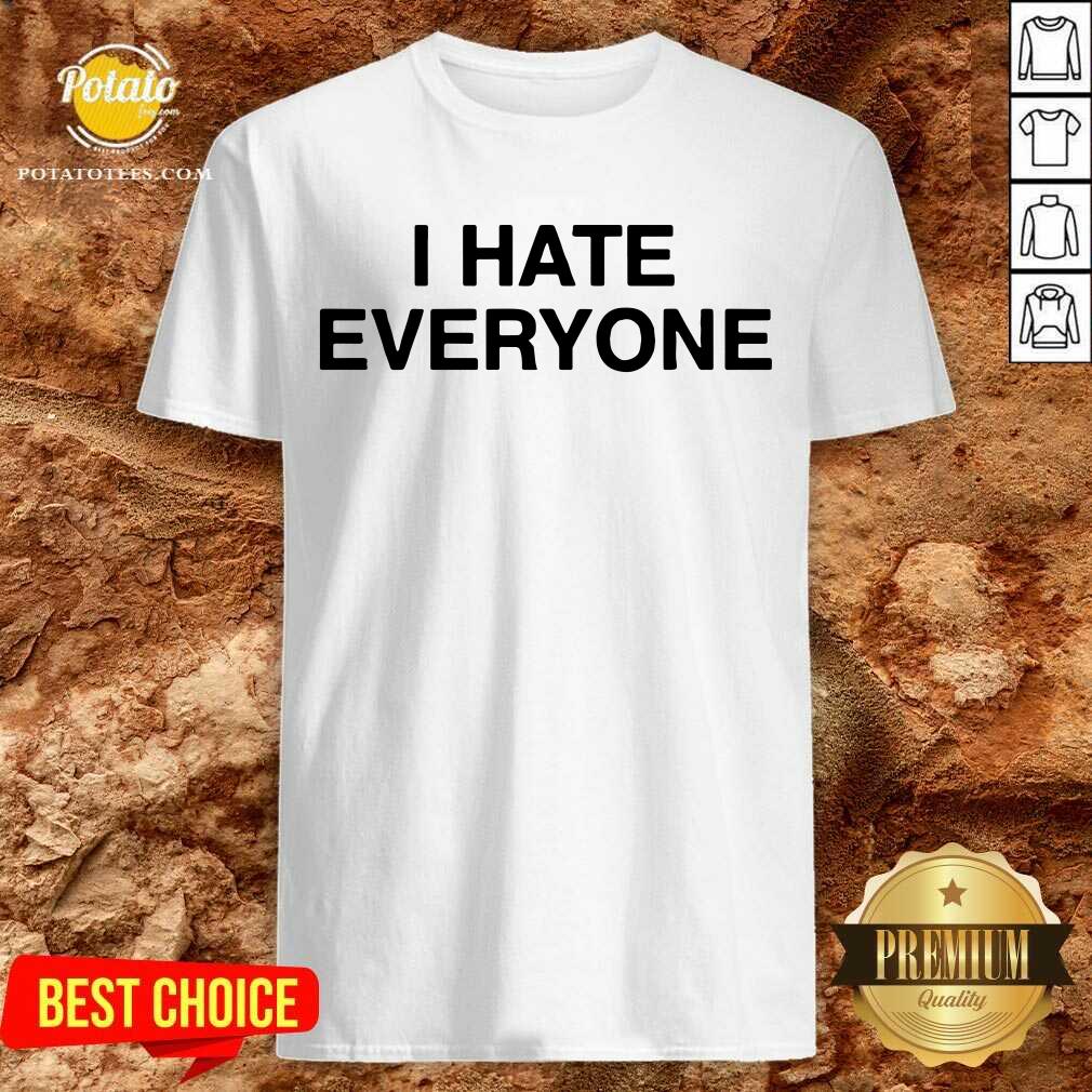 I Hate Everyone Shirt I Hate Everyone Shirt