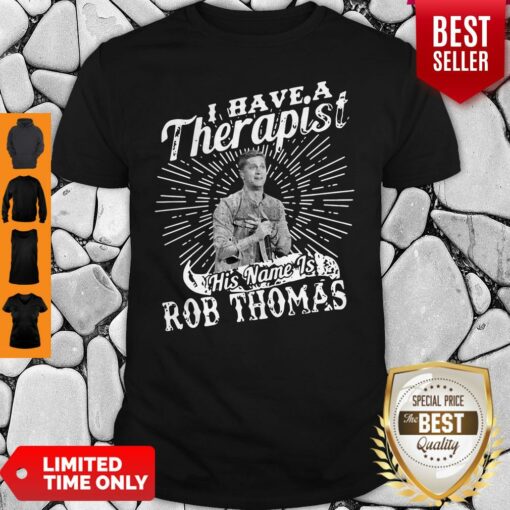 I Have A Therapist His Name Is Rob Thomas Vintage Shirt