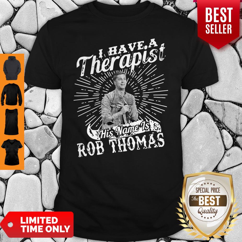 I Have A Therapist His Name Is Rob Thomas Vintage Shirt I Have A Therapist His Name Is Rob Thomas Vintage Shirt