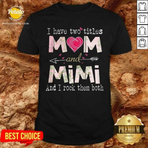 I Have Two Titles Mom And Mimi Shirt