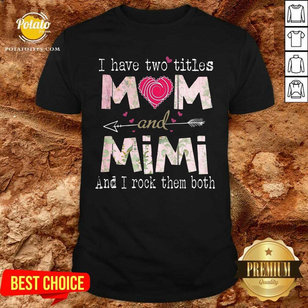 I Have Two Titles Mom And Mimi Shirt I Have Two Titles Mom And Mimi Shirt