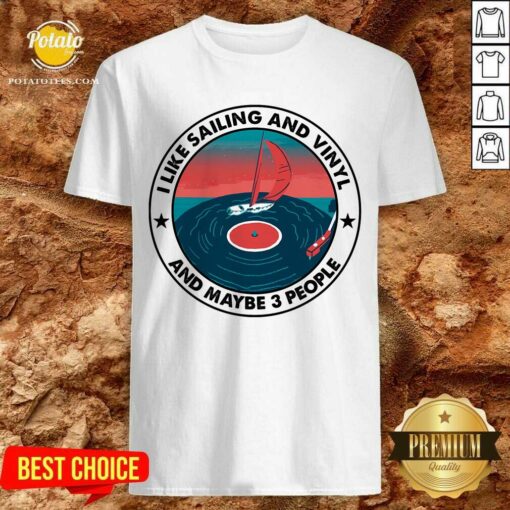 I Like Sailing And Vinyl And Maybe 3 People Shirt