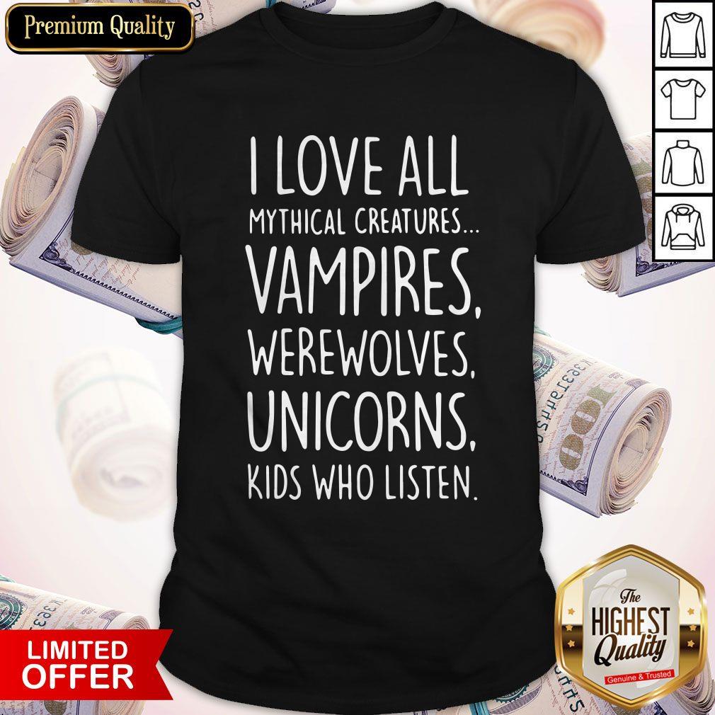 I Love All Mythical Creatures Vampires Werewolves Unicorns Kids Who Listen Shirt I Love All Mythical Creatures Vampires Werewolves Unicorns Kids Who Listen Shirt