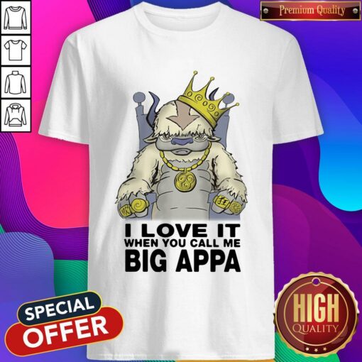 I Love It When You Cal Me Big Appa Shirt