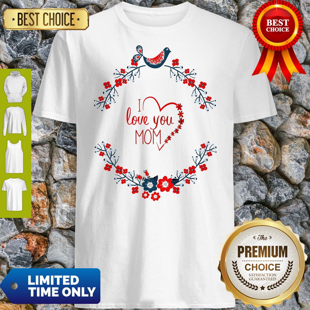 I Love You Mom Mothers Day Gift Fitted Scoop Shirt I Love You Mom Mothers Day Gift Fitted Scoop Shirt