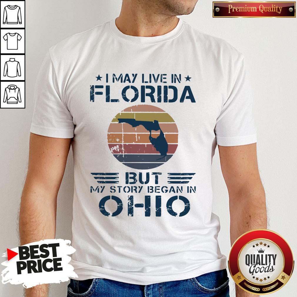 I May Live In Florida But My Story Began In Ohio Vintage Shirt I May Live In Florida But My Story Began In Ohio Vintage Shirt