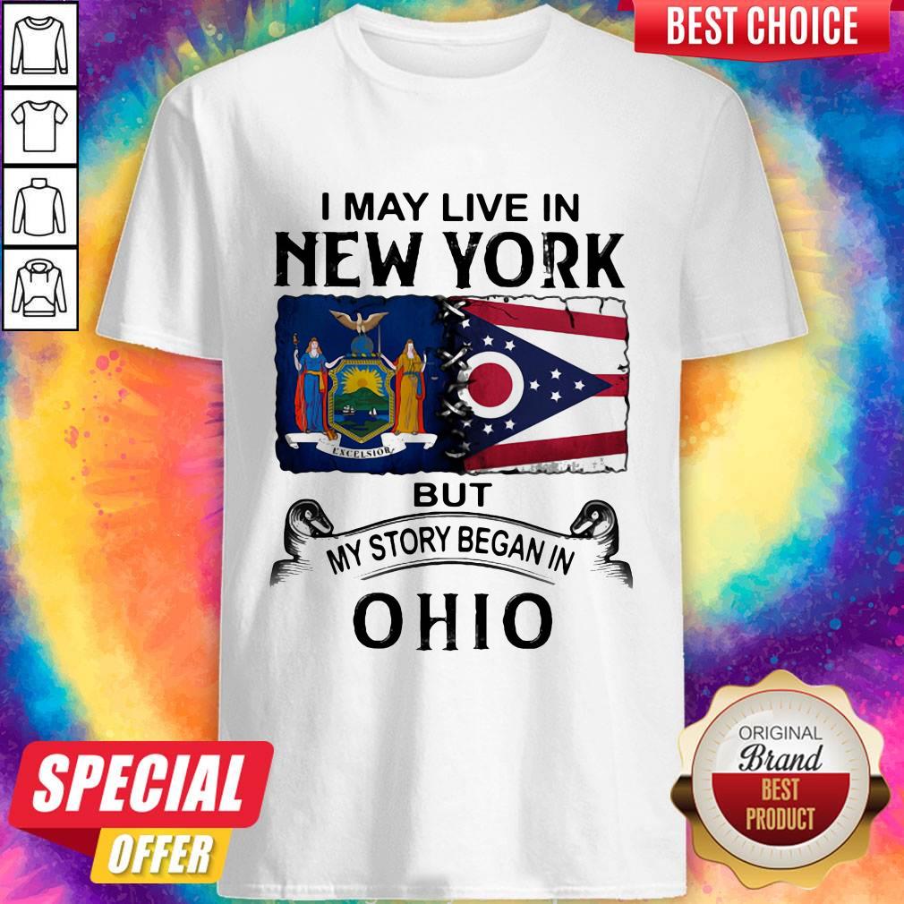 I May Live In New York But My Story Began In Ohio Shirt I May Live In New York But My Story Began In Ohio Shirt
