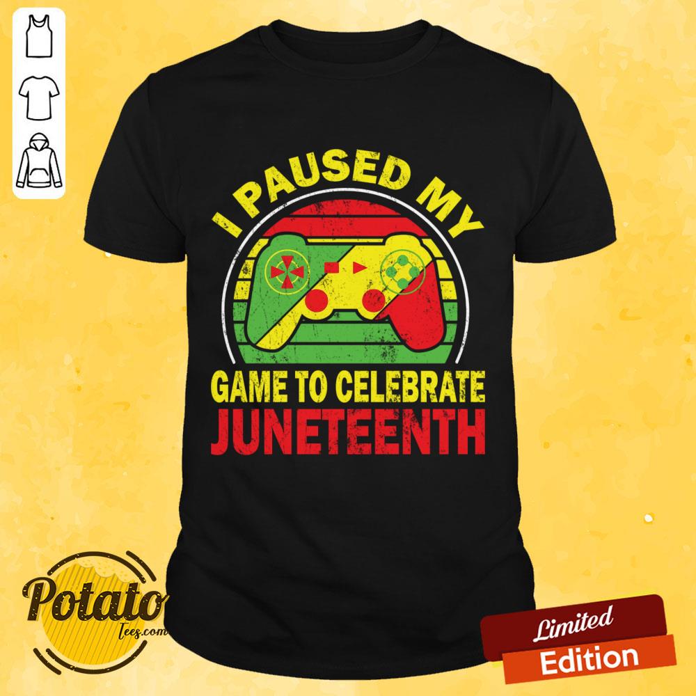 I Paused My Game To Celebrate Juneteenth Shirt I Paused My Game To Celebrate Juneteenth Shirt