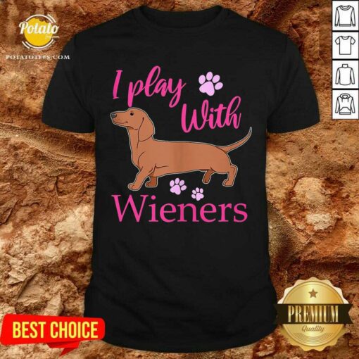 I Play With Dog Wieners Shirt