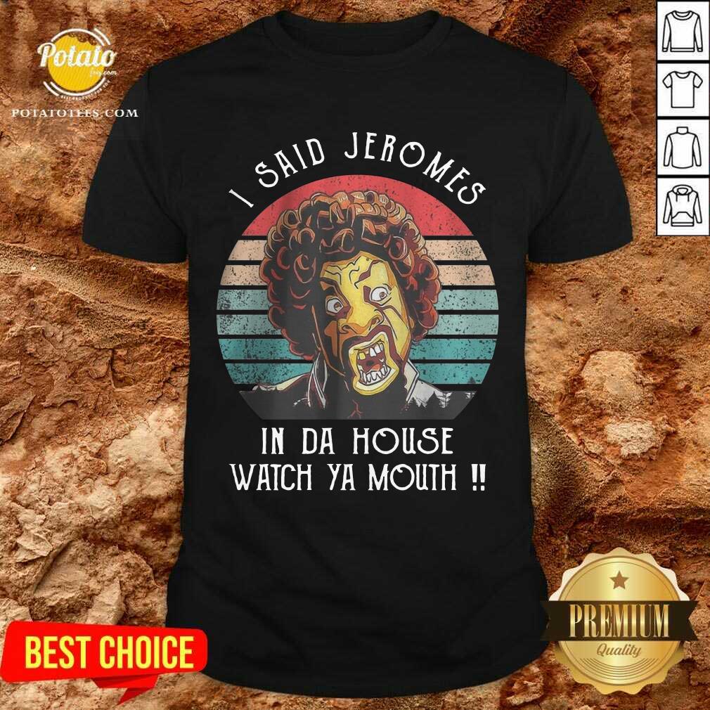 I Said Jerome In Da House Watch Ya Mouth Vintage Shirt I Said Jerome In Da House Watch Ya Mouth Vintage Shirt