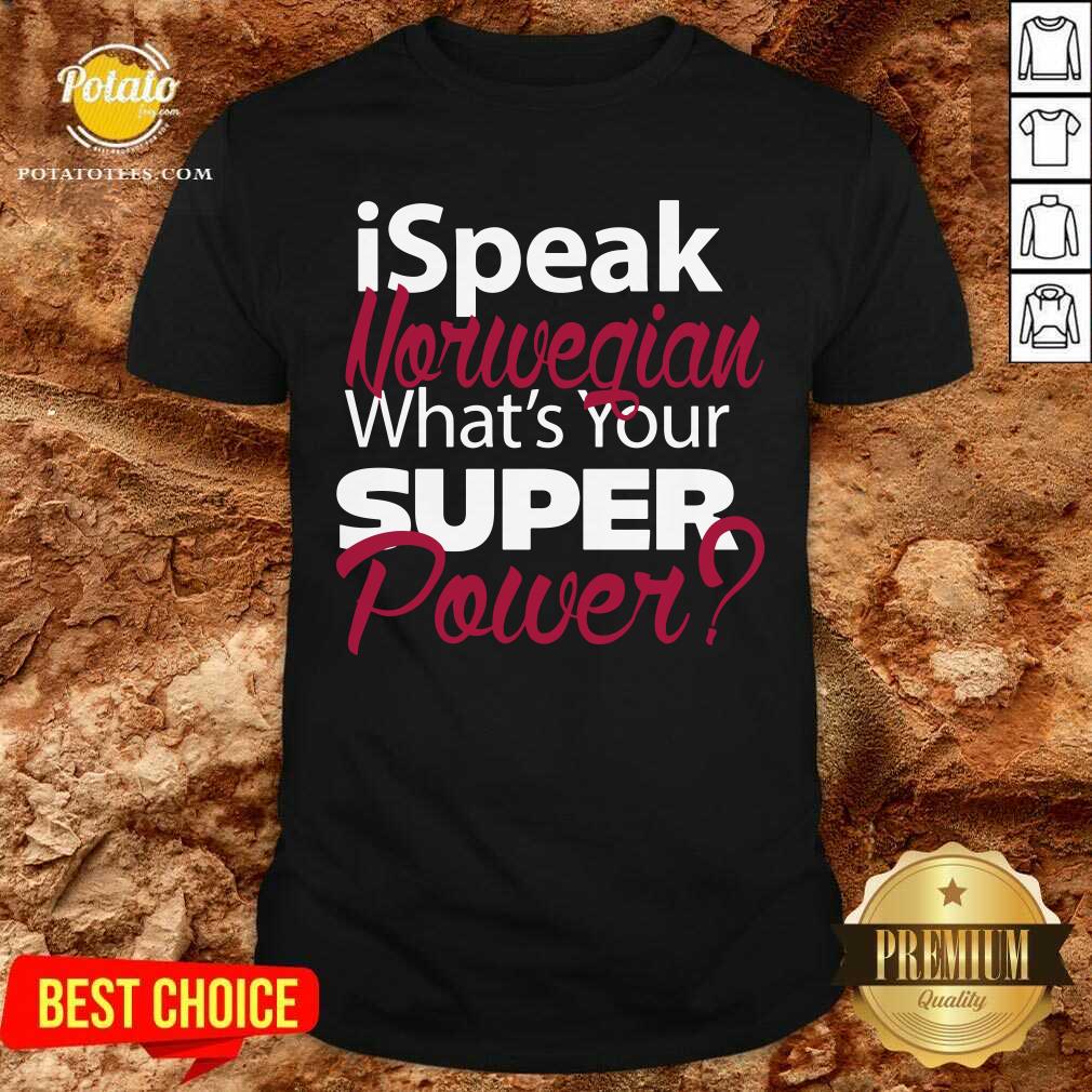I Speak Norwegian What Your Super Power Shirt I Speak Norwegian What Your Super Power Shirt