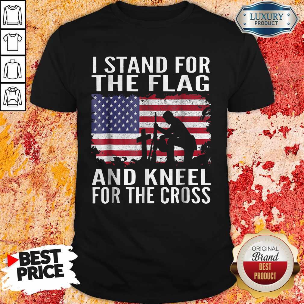 I Stand For The Flag And Kneel For The Cross Shirt I Stand For The Flag And Kneel For The Cross Shirt