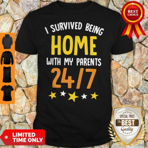 I Survived Being Home With My Parents 24 7 Shirt