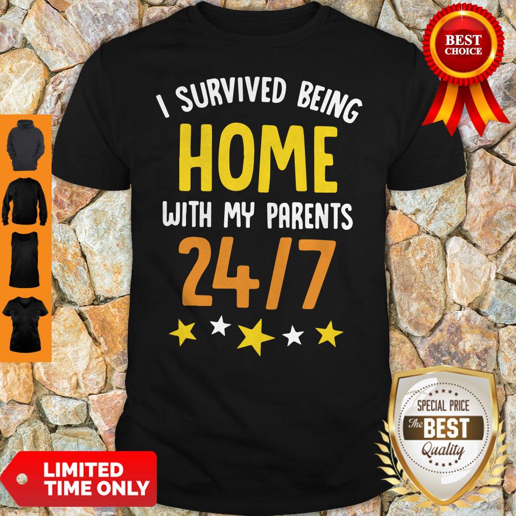 I Survived Being Home With My Parents 24 7 Shirt I Survived Being Home With My Parents 24 7 Shirt