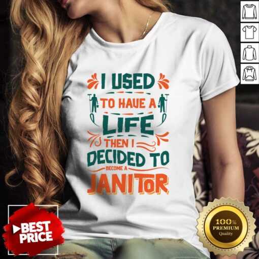 I Used To Haue A Life Then I Decided To Become A Janitor Shirt