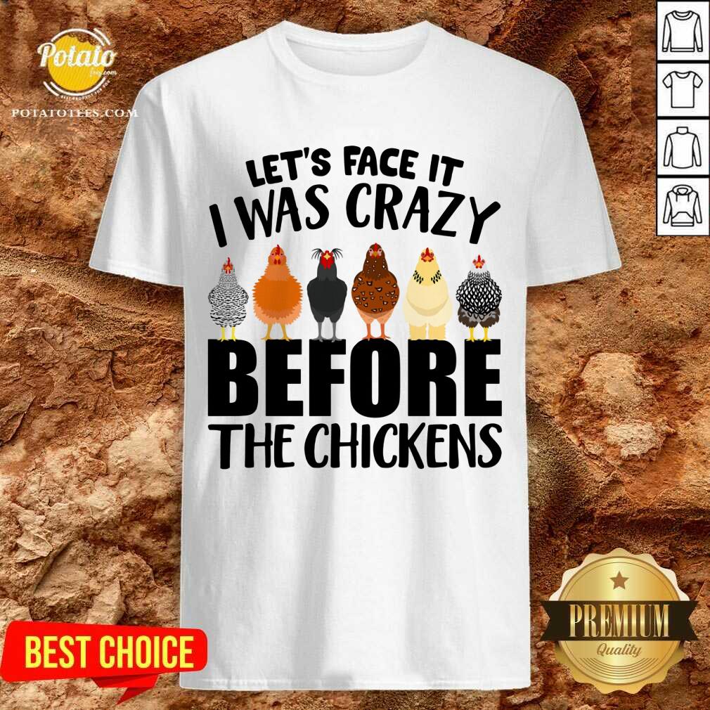 I Was Crazy Before Chickens Shirt I Was Crazy Before Chickens Shirt