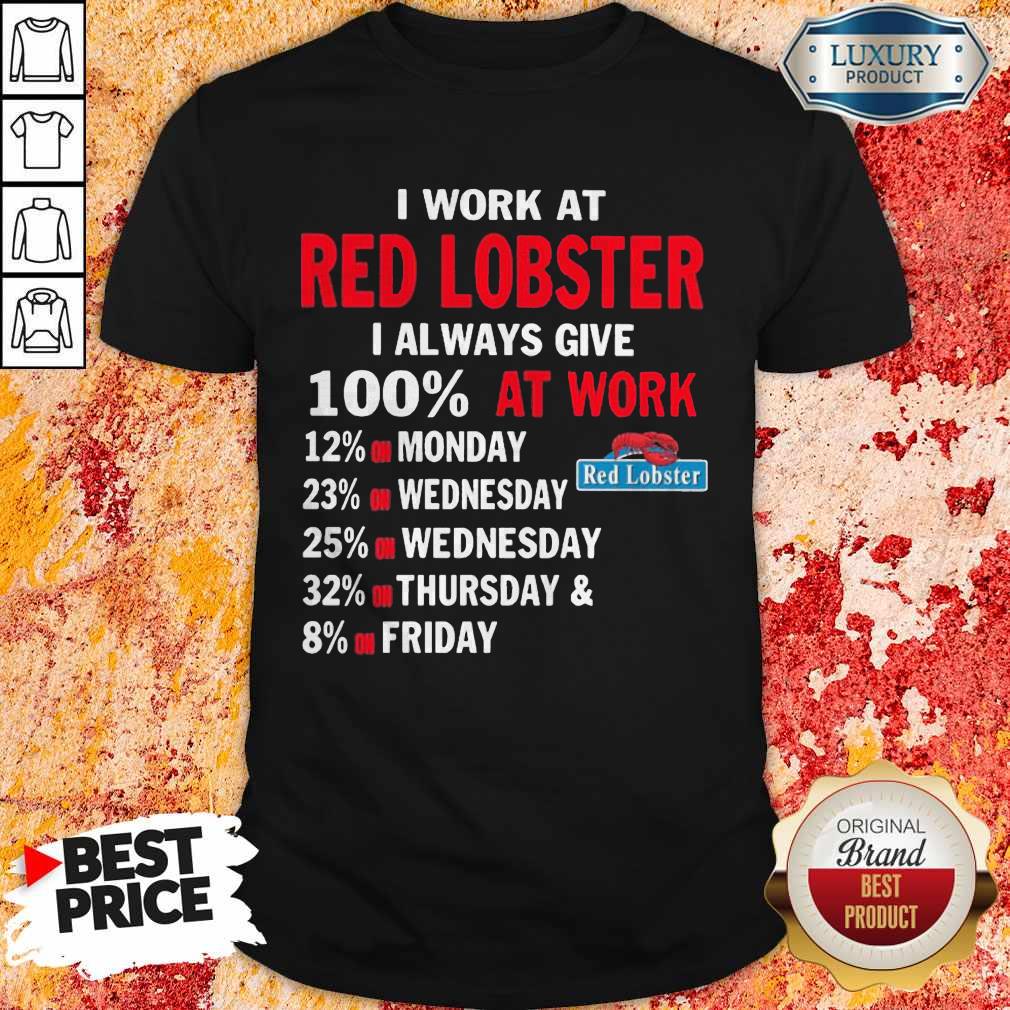 I Work At Red Lobster I Always Give 100 At Work Shirt I Work At Red Lobster I Always Give 100 At Work Shirt