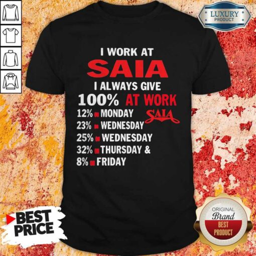 I Work At Saia I Always Give 100 At Work Shirt