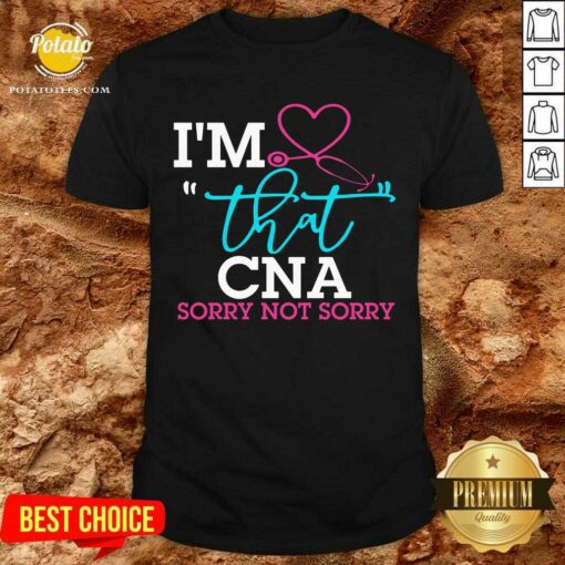 I’M That CNA Sorry Not Sorry Shirt