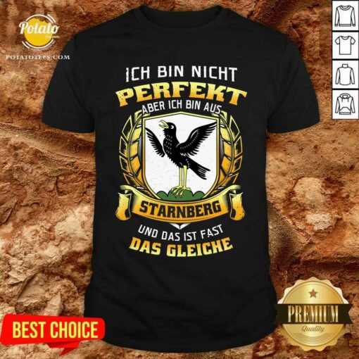 Ich Bin Nicht Perfekt Aber Ich Bin Aus Starnberg Das Gleiche Shirt