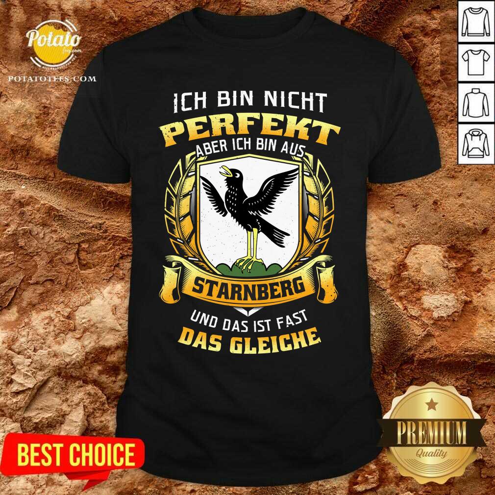 Ich Bin Nicht Perfekt Aber Ich Bin Aus Starnberg Das Gleiche Shirt Ich Bin Nicht Perfekt Aber Ich Bin Aus Starnberg Das Gleiche Shirt