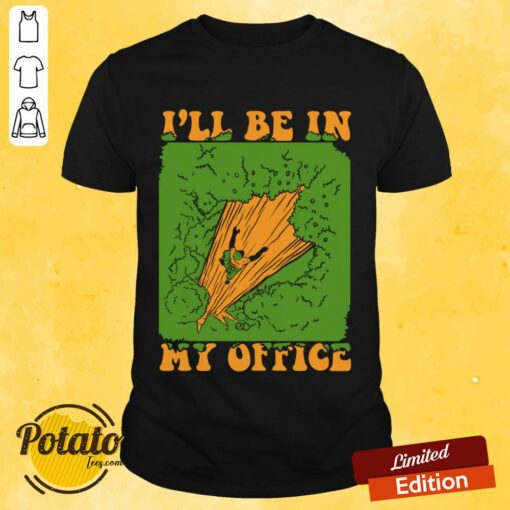 I’ll Be In My Office Logger Lumberjack Tree Climbing Arborist Shirt