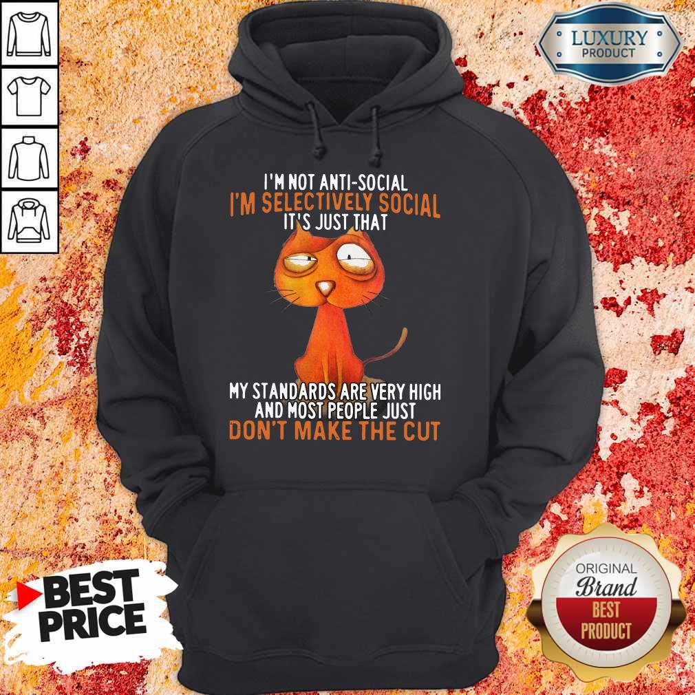 I'm Not Antisocial I'm Selectively Social It's Just That My Standards Are Very High And Most People Just Don't Make The Cut Shirt I'm Not Antisocial I'm Selectively Social It's Just That My Standards Are Very High And Most People Just Don't Make The Cut Shirt