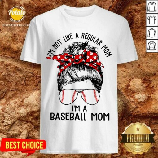 I’m Not Like A Regular Mom I’m A Baseball Mom Shirt