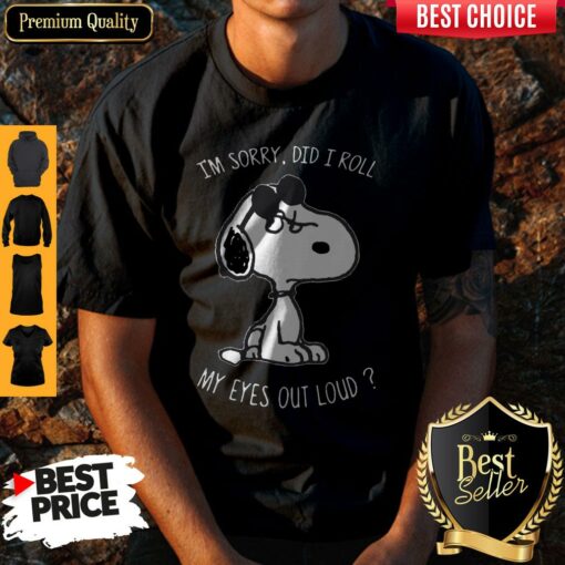 I’m Sory, Did I Roll My Eyes Out Loud Shirt