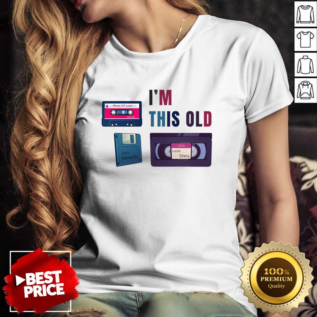 I'm This Old Vhs Live Story Just Memories Shirt I'm This Old Vhs Live Story Just Memories Shirt