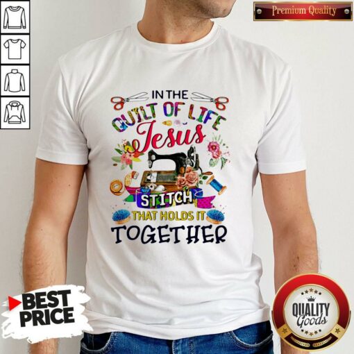 In The Quilt Of Life Jesus Stitch That Holds It Together Shirt