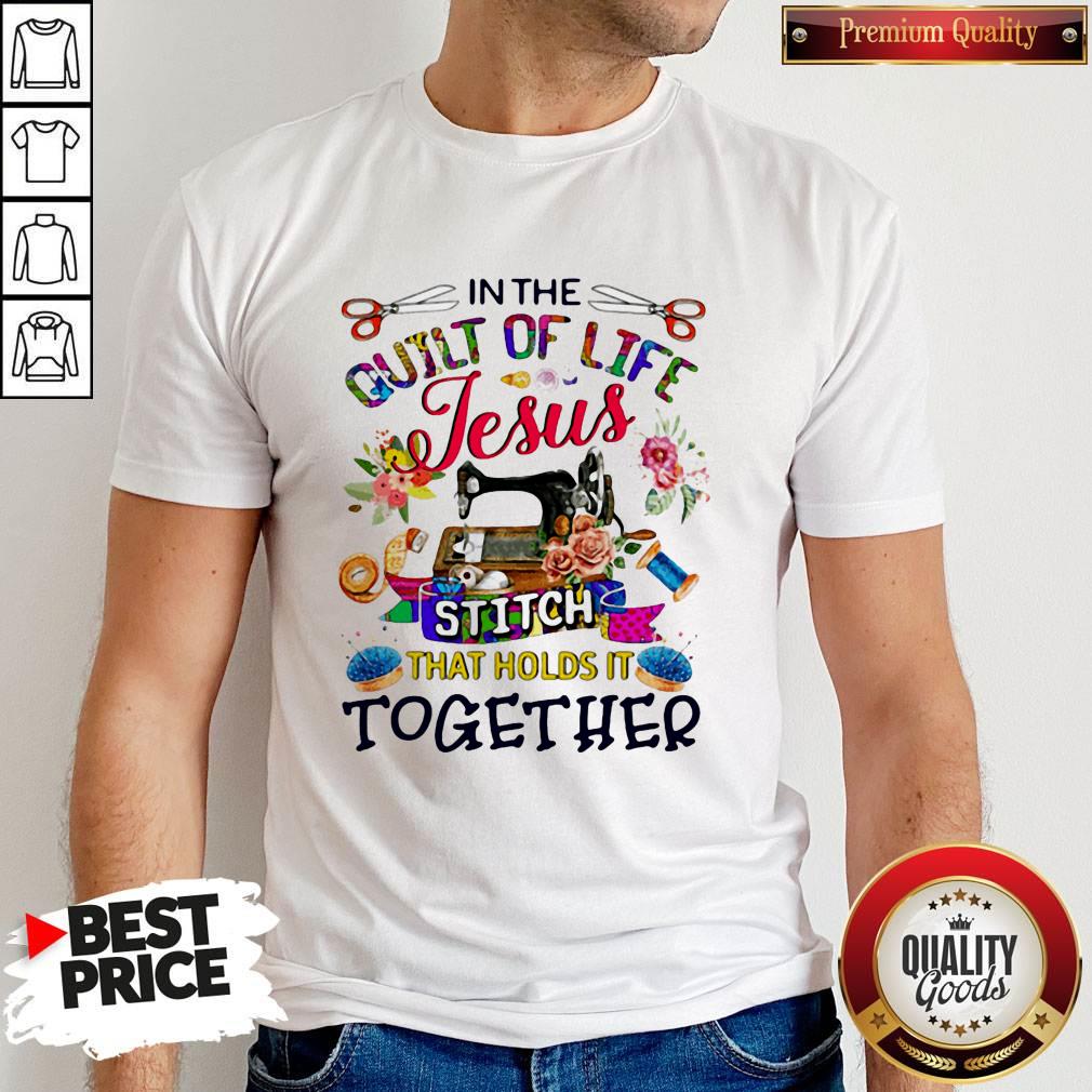 In The Quilt Of Life Jesus Stitch That Holds It Together Shirt In The Quilt Of Life Jesus Stitch That Holds It Together Shirt