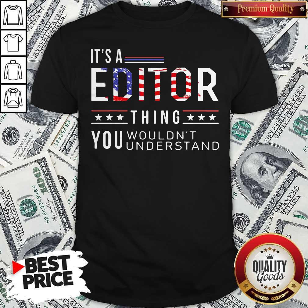 Independence Day Its A Editor Thing You Wouldnt Understand Shirt Independence Day Its A Editor Thing You Wouldnt Understand Shirt