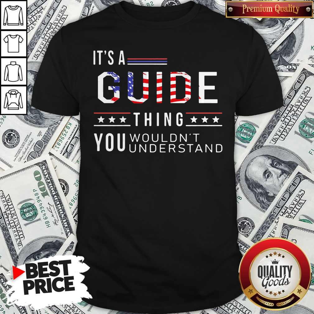 Independence Day Its A Guide Thing You Wouldnt Understand Shirt Independence Day Its A Guide Thing You Wouldnt Understand Shirt