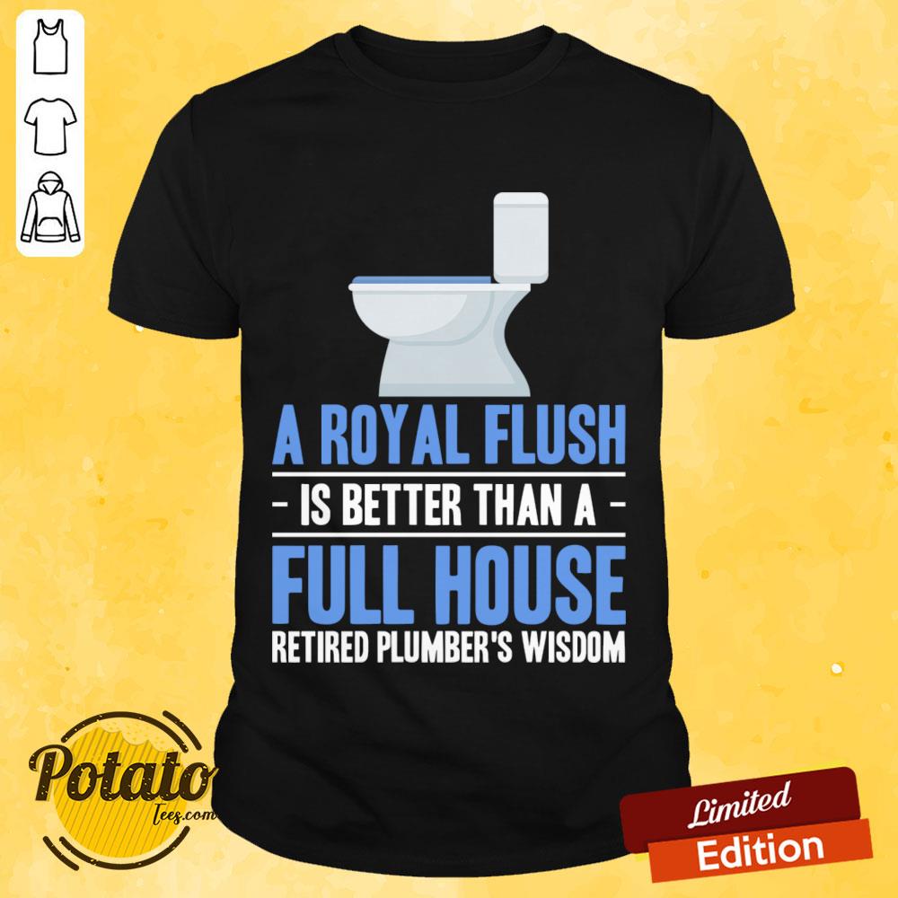 Is A Royal Flush Better Than Full House Toilet Shirt Is A Royal Flush Better Than Full House Toilet Shirt