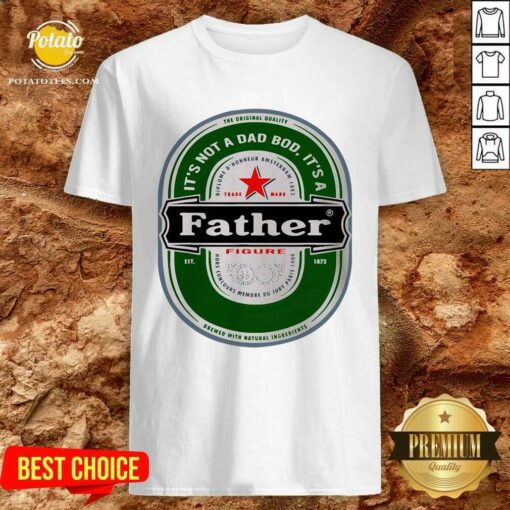It’s Not A Dad Bod It’s A Father Figure Beer Shirt