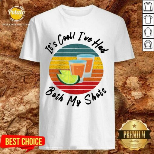 It’s Cool I’ve Had Both My Shots Shirt