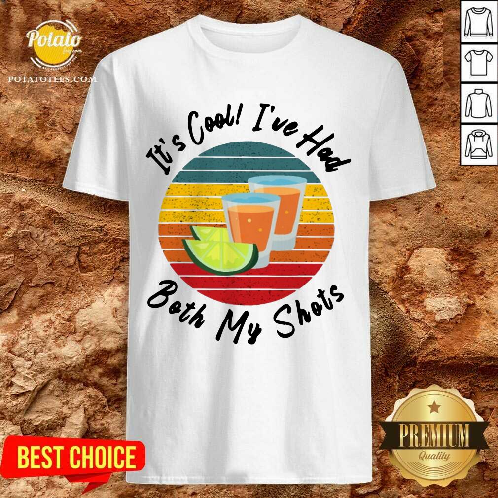 It's Cool I've Had Both My Shots Shirt It's Cool I've Had Both My Shots Shirt