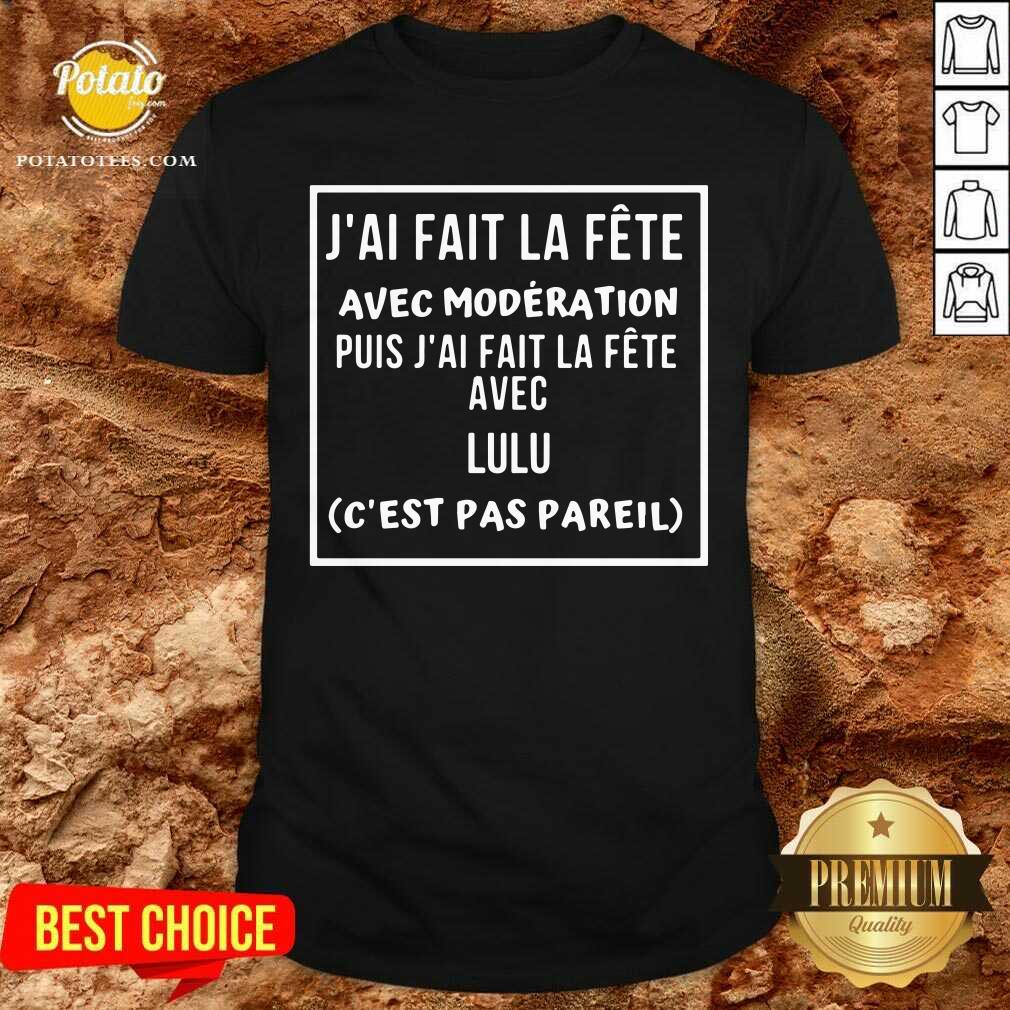 J’ai Fait La Fete Avec Moderation Puis J’ai Fait La Fete Avec Shirt J’ai Fait La Fete Avec Moderation Puis J’ai Fait La Fete Avec Shirt